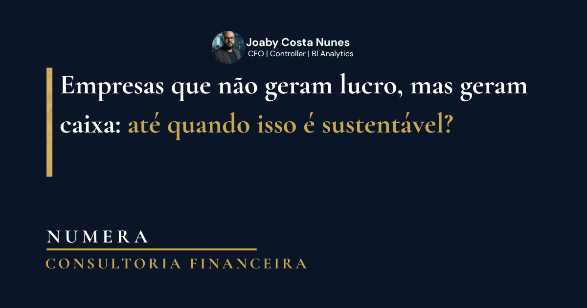 Empresas que não geram lucro, mas geram caixa: até quando isso é sustentável?