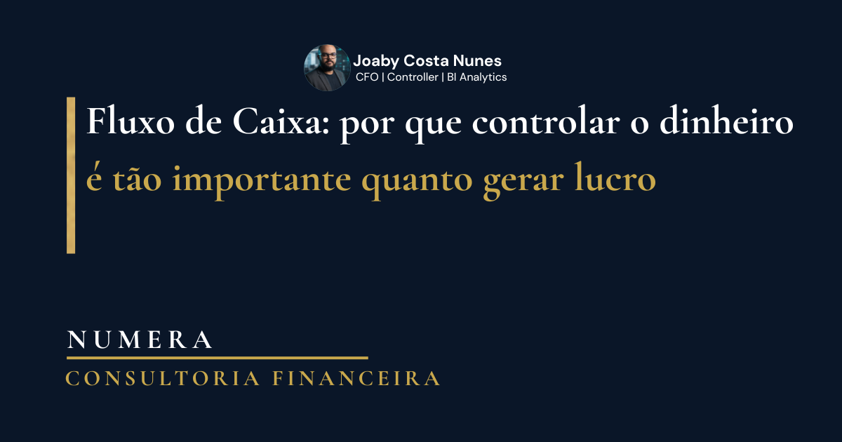 FLUXO DE CAIXA: PORQUE CONTROLAR O DINHEIRO É TÃO IMPORTANTE QUANTO GERAR LUCRO