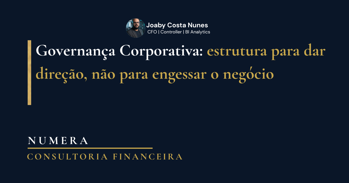 Governança Corporativa: estrutura para dar direção, não para engessar o negócio.