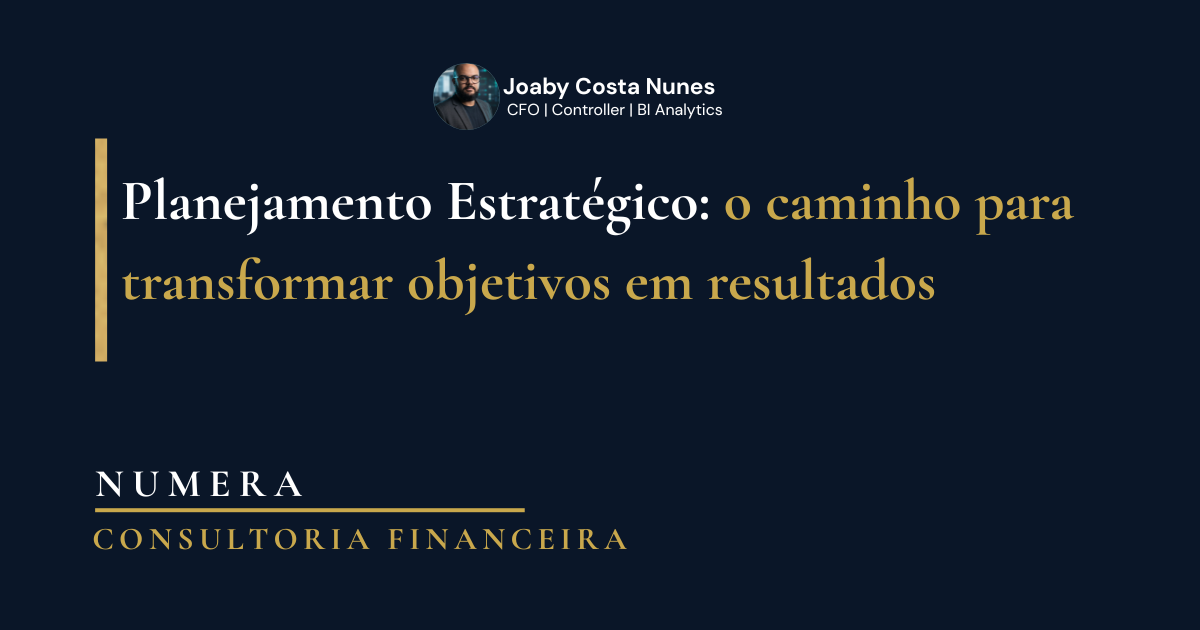 Planejamento Estratégico: o caminho para transformar objetivos em resultados